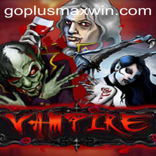 Exploring the Mysteries of Vampire: A Captivating Game Experience with GOPLUS MAX